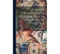 Foreign Exchange And Foreign Bills In Theory And In Practice