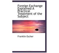 Foreign Exchange Explained A Practical Treatment Of The Subject
