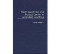 Foreign Investment and Political Conflict in Developing Countries John M. Rothgeb (Auteur)