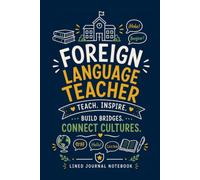 Foreign Language Teacher Teach Inspire Build Bridges Connect Cultures: A Lined Journal for Lesson Notes, Classroom Ideas, and Everyday Writing