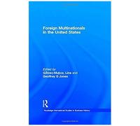 Foreign Multinationals In The United States (Routledge International Studies In Business History)