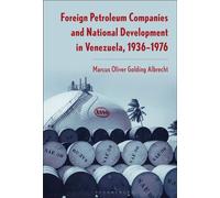 Foreign Petroleum Companies and National Development in Venezuela - Marcus Oliver Golding Albrecht - Bloomsbury Academic - ebook (ePub) - Livre