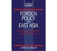 Foreign Policy and East Asia, Cambridge Soviet Paperbacks, No 10 Charles E. Ziegler (Auteur)