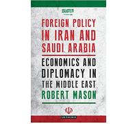 Foreign Policy in Iran and Saudi Arabia: Economics and Diplomacy in the Middle East