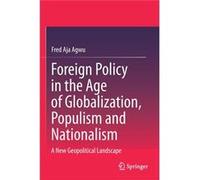 Foreign Policy in the Age of Globalization Populism and Nationalism - Fred Aja Agwu - Springer Verlag Singapore - Livre en Anglais - Paperback Fred Aja AgwuFred Aja Agwu (Auteur)