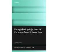 Foreign Policy Objectives in European Constitutional Law - Larik Joris Assistant Professor of Comparative European and International Law at Leiden Univers Larik Joris Assistant Professor of Comparativ