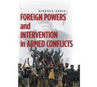 Foreign Powers and Intervention in Armed Conflicts by Aysegul Aydin Aysegul Aydin (Auteur)
