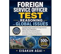 FOREIGN SERVICE OFFICER TEST _ REASONING _GLOBAL ISSUES: Complete Study Guide for Foreign Service Officer Test Preparation: Logical Reasoning, ... Relations, Practice Questions and Answe