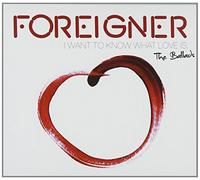 Foreigner - I Want to Know What Love is & All The Ballads [Import]