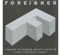 FOREIGNER - I want to know what love is / Street thunder / Urgent / 786 913-0