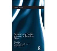 Foreigners and Foreign Institutions in Republican China by Douglas Brown AnneMarie Brady Hardcover Book Douglas Brown AnneMarie Brady (Auteur)