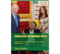 FOREING POLICY AND INDIGEOUS PEOPLES: Veridiction, Non-Consultation, and the Limits of State Representation