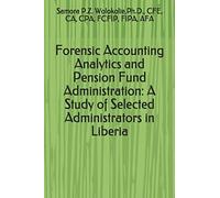 Forensic Accounting Analytics And Pension Fund Administration: A Study Of Selected Administrators In Liberia