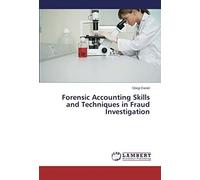 Forensic Accounting Skills And Techniques In Fraud Investigation
