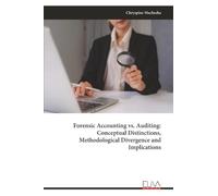 Forensic Accounting vs. Auditing: Conceptual Distinctions, Methodological Divergence and Implications