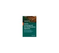 Forensic Archaeology And New Multidisciplinary Approaches