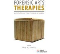 Forensic Arts Therapies: Anthology Of Practice And Research (Paperback) Kate Rothwell, (Auteur)