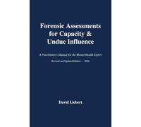 Forensic Assessments for Capacity & Undue Influence: A Practitioner’s Manual for the Mental Health Expert/ Revised and Updated Edition-2026