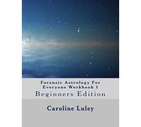 Forensic Astrology For Everyone Workbook 1: Beginners Edition