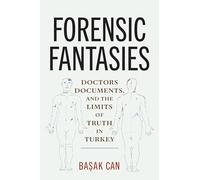 Forensic Fantasies: Doctors, Documents and the Limits of Truth in Turkey