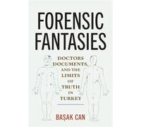 Forensic Fantasies Doctors, Documents, and the Limits of Truth in Turkey - Basak Can - University of Pennsylvania Press - ebook (ePub) - Livre