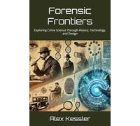 Forensic Frontiers: Exploring Crime Science Through History, Technology, and Design