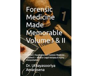 Forensic Medicine Made Memorable Volume I & II: Volume I: Foundations of Forensic Medicine , Volume II - Medico-Legal Autopsy & Injury Interpretation