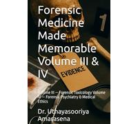 Forensic Medicine Made Memorable Volume III & IV: Volume III - Forensic Toxicology Volume IV - Forensic Psychiatry & Medical Ethics