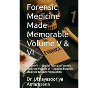 Forensic Medicine Made Memorable Volume V & VI: Volume V - Special Topics in Forensic Medicine Volume VI - Applied Forensic Medicine & Exam Preparation