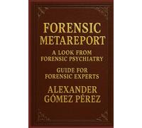 FORENSIC METAREPORT: A look from forensic psychiatry. Guide for Forensic Experts
