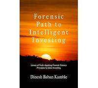 Forensic Path to Intelligent Investing: Lenses of Truth: Applying Forensic Science Principles to Value Investing