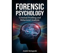 Forensic Psychology: Criminal Profiling and Behavioral Analysis