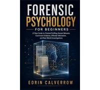 Forensic Psychology For Beginners: A Clear Guide to Criminal Profiling, Human Behavior, Courtroom Evidence, Offender Motivation, and Real-World Investigations