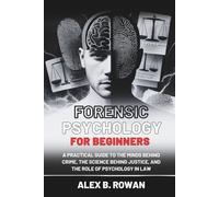 Forensic Psychology for Beginners: A Practical Guide to the Minds Behind Crime, the Science Behind Justice, and the Role of Psychology in Law