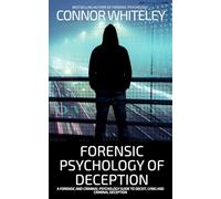 Forensic Psychology of Deception: A Forensic and Criminal Psychology Guide To Deceit, Lying and Criminal Deception