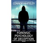 Forensic Psychology of Deception: A Forensic and Criminal Psychology Guide To Deceit, Lying and Criminal Deception