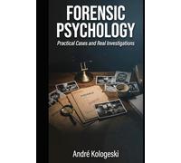 Forensic Psychology: Practical Cases and Real Investigations