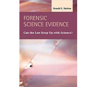 Forensic Science Evidence: Can The Law Keep Up With Science?