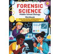Forensic Science Middle School Biology Workbook: Master Cells, Genetics, and Body Systems by Solving Crime Cases for Grades 6-8