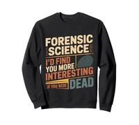 Forensic Science More Fun If You Were Dead - Sweatshirt