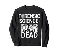 Forensic Science More Fun If You Were Dead - Sweatshirt