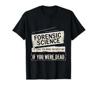 Forensic Science More Fun If You Were Dead T-Shirt