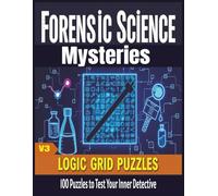 Forensic Science Mysteries: Grid Logic Puzzles for Adults - Volume 3: Solve 100 Intriguing Cases - A Challenging Puzzle Book for Aspiring Forensic Detectives, Hard Logic Grid Puzzles