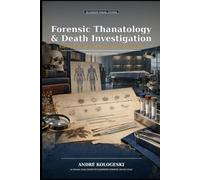 Forensic Thanatology and Death Investigation: Ethics, Practice, and Reasoned Interpretation from Scene to Certification