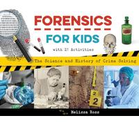 Forensics for Kids: The Science and History of Crime Solving, With 21 Activities
