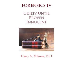 FORENSICS IV: Guilty Until Proven Innocent