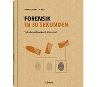 Forensik in 30 Sekunden: Verbrechensaufklärung durch Wissenschaft