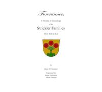 Forerunners : A History or Genealogy of the Strickler Families, Their Kith and Kin, Including Kauffmans, Stovers, Burners, Ruffners, Beavers, Shavers, Brumbachs...