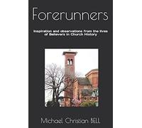 Forerunners: Inspiration And Observations From The Lives Of Believers In Church History