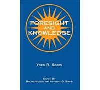 Foresight and Knowledge by Yves R. Simon Yves Ren-E Marie Simon (Auteur)